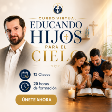 Curso VIRTUAL (((EN VIVO))) "EDUCANDO HIJOS PARA EL CIELO"